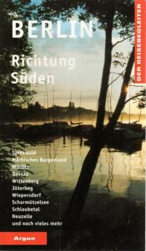 Berlin Richtung Süden: Spreewald, Märkisches Burgenland, Wörlitz, Dessau, Wittenberg, Jüterbog, Wiepersdorf, Scharmützelsee, Schlaubetal, Neuzelle und noch vieles mehr
