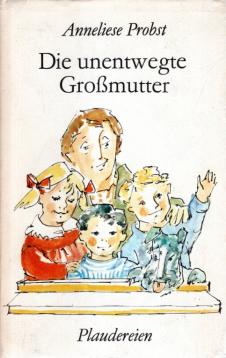 Die unentwegte Grossmutter : Plaudereien über ein unerschöpfliches Thema.