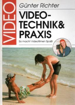 Video. Technik und Praxis. So macht Videofilmen Spaß.