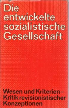Die entwickelte sozialistische Gesellschaft. Wesen und Kriterien - Kritik revisionistischer Konzeptionen