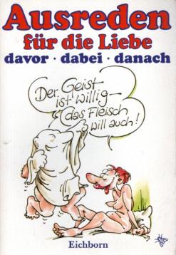 Der Geist ist willig - das Fleisch will auch: Ausreden für die Liebe