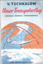 Unser Transpolarflug. (Moskau - Nordpol - Nordamerika)