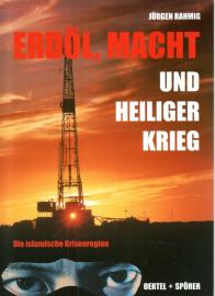 Erdöl, Macht und Heiliger Krieg : Die islamische Krisenregion 