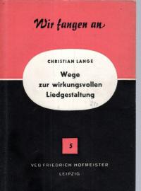 Wege zur wirkungsvollen Liedgestaltung : Eine Anleitung für Singegruppen und ihre Leiter 
