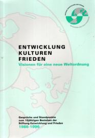 Entwicklung Kulturen Frieden. Visionen für eine neue Weltordnung. Gespräche und Standpunkte zum 10jährigen Bestehen der Stiftung Entwicklung und Frieden 1986-1996