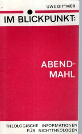 Im Blickpunkt: Abendmahl, Theologische Informationen für Nichttheologen