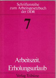 Arbeitszeit Erholungsurlaub. Erläuterungen zum 8. u. 9. Kapitel des Arbeitsgesetzbuches der DDR 