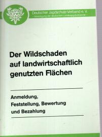 Der Wildschaden auf landwirtschaftlich genutzten Flächen. Anmeldung, Feststellung, Bewertung und Bezahlung 