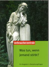 Was tun, wenn jemand stirbt?: Ein Ratgeber in Bestattungsfragen