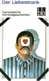 Der Liebestrank. Französische Kriminalgeschichten