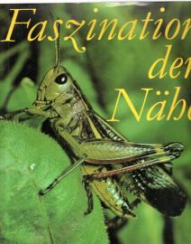 Faszination der Nähe : Pflanzen u. Tiere im Farbfoto. Unter Mitarb. von Roger Rössing