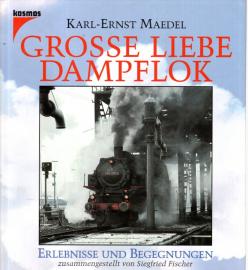 Große Liebe Dampflok. Erlebnisse und Begegnungen