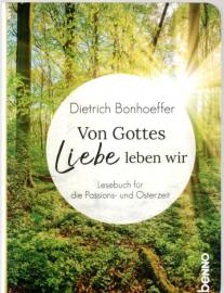 Von Gottes Liebe leben wir: Lesebuch für die Passions- und Osterzeit