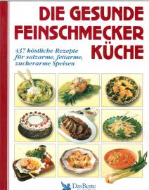 Die gesunde Feinschmeckerküche. [437 köstliche Rezepte für salzarme, fettarme, zuckerarme Speisen].