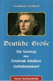 Deutsche Größe. Ein Vortrag über Friedrich Schillers Gedichtentwurf