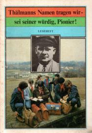 Thälmanns Namen tragen wir - sei seiner würdig, Pionier! Leseheft. Thälmanns Namen tragen wir - sei seiner würdig, Pionier! Leseheft.