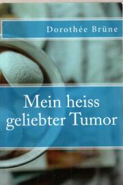 Mein heiss geliebter Tumor