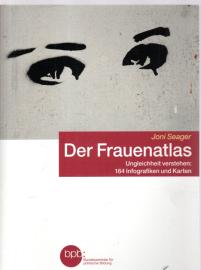 Der Frauenatlas: Ungleichheit verstehen: 164 Infografiken und Karten