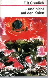 ... und nicht auf den Knien : Roman vom streitbaren Leben d. Artur Becker. 
