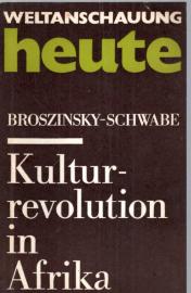 Kulturrevolution in Afrika. Twehoretische und praktische Aspekte der Kulturentwicklung ehemals kolonialer Staaten Afrikas nach Erringung ihrer Unabhängigkeit