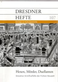 Hexen, Mörder, Duelanten, Dresdner Kriminalfälle der frühen Neuzeit 