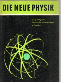 Die neue Physik. Die grundlegenden Prinzipien der modernen Physik im Überblick.