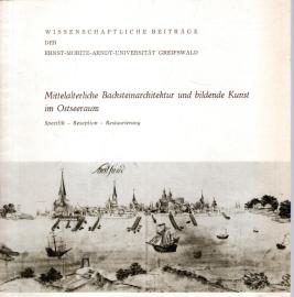 Mittelalterliche Backsteinarchitektur und bildende Kunst im Ostseeraum. Spezifik - Rezeption - Restaurierung