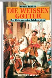 Die weissen Götter. Der Untergang des Aztekenreichs