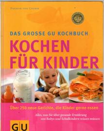 Kochen für Kinder: Über 250 neue Gerichte, die Kinder gerne essen. Alles, was Sie über gesunde Ernährung von Babys und Schulkindern wissen müssen 