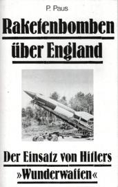 Raketenbomben über England. Der Einsatz von Hitlers Wunderwaffen