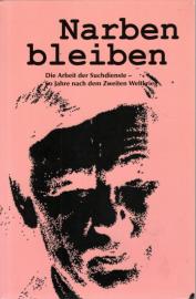 Narben bleiben : Die Arbeit der Suchdienste . 60 Jahre nach dem Zweiten Weltkrieg