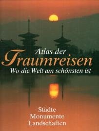 Atlas der Traumreisen Wo die Welt am schönsten ist - Städte Monumente Landschaften