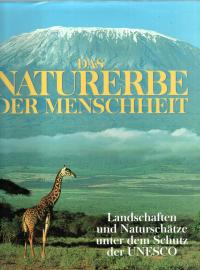Das Naturerbe der Menschheit : Landschaften und Naturschätze unter dem Schutz der UNESCO