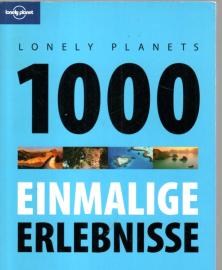 Lonely Planets 1000 einmalige Erlebnisse (Lonely Planet Reiseführer)