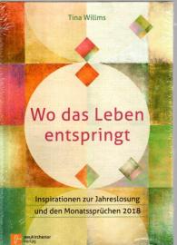 Wo das Leben entspringt: Inspirationen zur Jahreslosung und den Monatssprüchen 2018