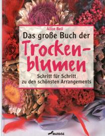 Das grosse Buch der Trockenblumen : Schritt für Schritt zu den schönsten Arrangements 