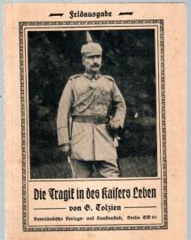Die Tragik in des Kaisers Leben. Eine deutsche Zeit- und Kriegsbetrachtung. Feldausgabe.