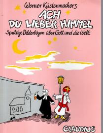 Ach du lieber Himmel: Spritzige Bilderbögen über Gott und die Welt