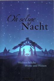 Oh selige Nacht: Weihnachtliche Worte und Weisen