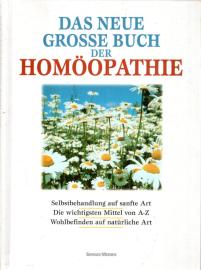 DAS NEUE GROSSE BUCH DER HOMÖOPATHIE Selbstbehandlung auf sanfte Art - Die wichtigsten Mittel von A - Z - Wohlbefinden auf natürliche Art 