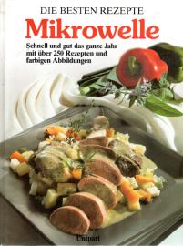 Die besten Rezepte - Mikrowelle. Schnell und gut das ganze Jahr