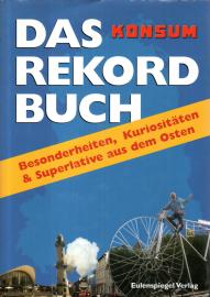 Das Rekordbuch: Besonderheiten, Kuriositäten & Superlative aus dem Osten