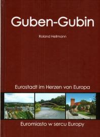 Guben. Eurostadt im Herzen von Europa = Gubin. Euromiasto w sercu Europy