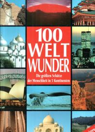 100 Weltwunder. Die größten Schätze der Menschheit in 5 Kontinenten - über 300 farbige Abb.