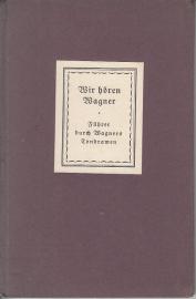 Wir hören Wagner : Führer durch Richard Wagners Tondramen 