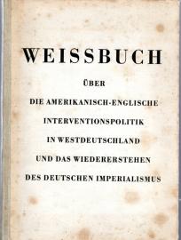 Weissbuch über die amerikanisch-englische Interventionspolitik in Westdeutschland und das Wiedererstehen des deutschen Imperialismus