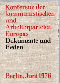 Konferenz der kommunistischen und Arbeiterparteien Europas Berlin, 29. und 30. Juni 1976 - Dokumente und Reden. Konferenz der kommunistischen und Arbeiterparteien Europas Berlin, 29. und 30. Juni 1976 - Dokumente und Reden.