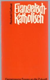 Evangelisch - Katholisch : Gemeinsame Fragen an die Zukunft