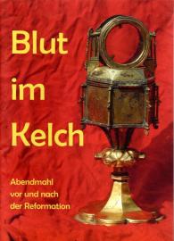 Blut im Kelch. Abendmahl vor und nach der Reformation.