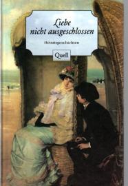 Liebe nicht ausgeschlossen: Heiratsgeschichten